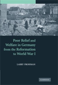 Cover Poor Relief and Welfare in Germany from the Reformation to World War I