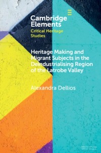Cover Heritage Making and Migrant Subjects in the Deindustrialising Region of the Latrobe Valley