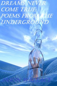 Cover Dreams Never Come True: Poems From the Underground
