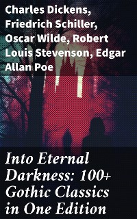 Cover Into Eternal Darkness: 100+ Gothic Classics in One Edition