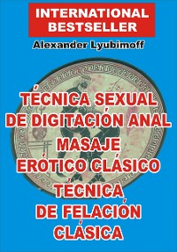 Cover Técnica Sexual de Digitación Anal. Masaje Erótico Clásico. Técnica de Felación Clásica