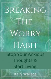 Cover Breaking The Worry Habit
