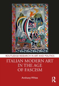 Cover Italian Modern Art in the Age of Fascism