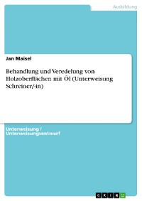 Cover Behandlung und Veredelung von Holzoberflächen mit Öl (Unterweisung Schreiner/-in)