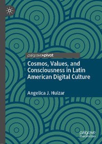Cover Cosmos, Values, and Consciousness in Latin American Digital Culture