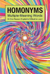 Cover Homonyms; Multiple-Meaning Words; Or One Reason English is Difficult to Learn