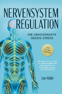 Cover Nervensystem Regulation: Die Geheimwaffe gegen Stress - Methoden und Techniken zur Selbstregulation des Nervensystems für Stressabbau, Resilienz und Wohlbefinden – inkl. 21 Tage-Challenge