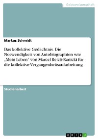 Cover Das kollektive Gedächtnis. Die Notwendigkeit von Autobiographien wie „Mein Leben“ von Marcel Reich-Ranicki für die kollektive Vergangenheitsaufarbeitung