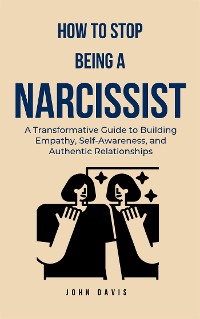 Cover How to Stop Being a Narcissist