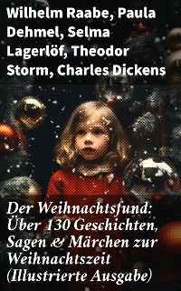 Cover Der Weihnachtsfund: Über 130 Geschichten, Sagen & Märchen zur Weihnachtszeit (Illustrierte Ausgabe)