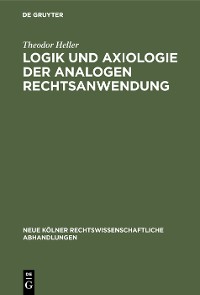 Cover Logik und Axiologie der analogen Rechtsanwendung
