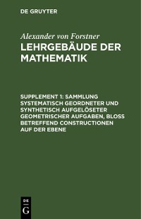 Cover Sammlung systematisch geordneter und synthetisch aufgelöseter geometrischer Aufgaben, bloß betreffend Constructionen auf der Ebene
