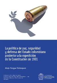 Cover La política de paz, seguridad y defensa del Estado colombiano posterior a la expedición de la Constitución de 1991