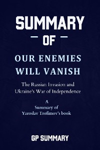 Cover Summary of Our Enemies Will Vanish by Yaroslav Trofimov