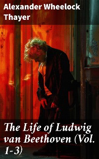 Cover The Life of Ludwig van Beethoven (Vol. 1-3)