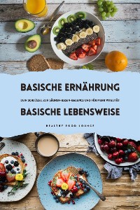 Cover Basische Ernährung & Basische Lebensweise: Dein Schlüssel zur Säuren-Basen-Balance und für mehr Vitalität