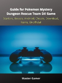 Cover Guide for Pokemon Mystery Dungeon Rescue Team DX Game, Starters, Bosses, Android, Cheats, Download, Items, Unofficial
