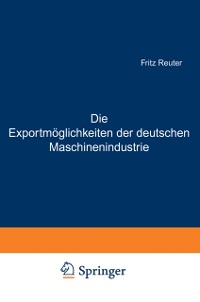 Cover Die Exportmöglichkeiten der deutschen Maschinenindustrie