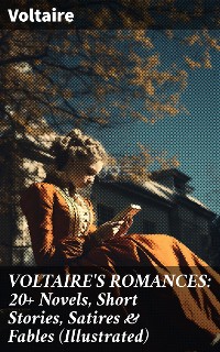 Cover VOLTAIRE'S ROMANCES: 20+ Novels, Short Stories, Satires & Fables (Illustrated)