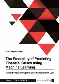 Cover The Feasibility of Predicting Financial Crises using Machine Learning