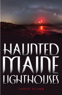 Cover Haunted Maine Lighthouses