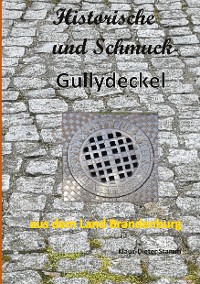Cover Historische und Schmuck-Gullydeckel aus dem Land Brandenburg