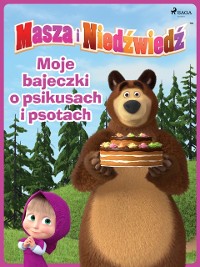 Cover Masza i Niedźwiedź - Moje bajeczki o psikusach i psotach