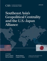 Cover Southeast Asia's Geopolitical Centrality and the U.S.-Japan Alliance