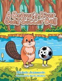 Cover A Beaver’s River Goes Soccer Ball