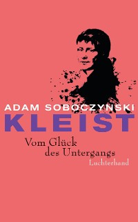 Cover Kleist. Vom Glück des Untergangs