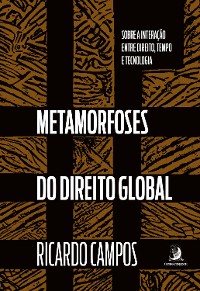 Cover Metamorfoses do Direito Global: sobre a interação entre Direito, tempo e tecnologia