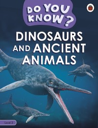 Cover Do You Know? Level 3 - Dinosaurs and Ancient Animals