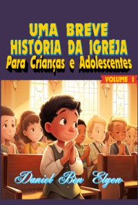 Cover Uma Breve História Da Igreja Para Crianças E Adolescentes