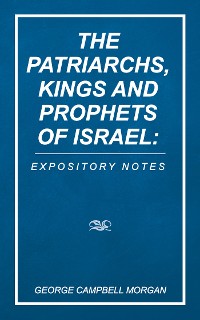 Cover The Patriarchs, Kings and Prophets of Israel: Expository Notes