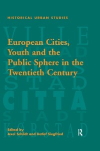 Cover European Cities, Youth and the Public Sphere in the Twentieth Century