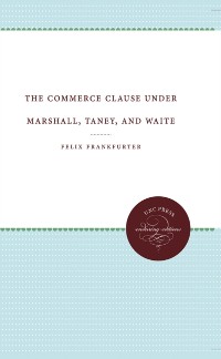 Cover Commerce Clause under Marshall, Taney, and Waite