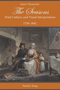 Cover James Thomson's The Seasons, Print Culture, and Visual Interpretation, 1730-1842