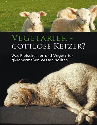 Cover Vegetarier - gottlose Ketzer?