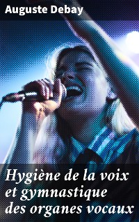 Cover Hygiène de la voix et gymnastique des organes vocaux