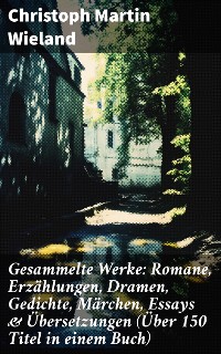 Cover Gesammelte Werke: Romane, Erzählungen, Dramen, Gedichte, Märchen, Essays & Übersetzungen (Über 150 Titel in einem Buch)