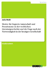 Cover Motive für fingierte Autorschaft und Pseudonyme in der weiblichen Literaturgeschichte und die Frage nach der Notwendigkeit in der heutigen Gesellschaft