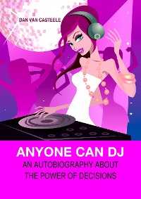 Cover Anyone Can DJ: An autobiography about the power of decisions