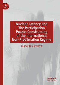 Cover Constructing the Nuclear Non-Proliferation Regime: The Participation Puzzle