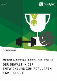 Cover Mixed Martial Arts. Die Rolle der Gewalt in der Entwicklung zum populären Kampfsport