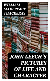 Cover John Leech's Pictures of Life and Character