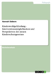 Cover Kindeswohlgefährdung - Interventionsmöglichkeiten und Perspektiven des neuen Kinderschutzgesetzes