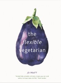 Cover The Flexible Vegetarian: Flexitarian recipes to cook with or without meat and fish