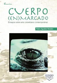 Cover Cuerpo enmarcado: ensayos sobre arte colombiano contemporáneo