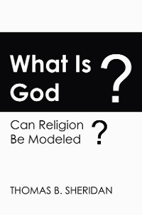Cover What Is God? Can Religion be Modeled?