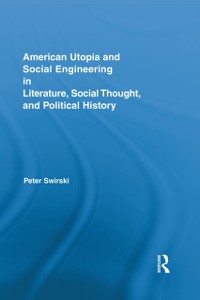 Cover American Utopia and Social Engineering in Literature, Social Thought, and Political History